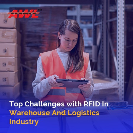 Top Challenges with RFID In Warehouse And Logistics Industry
